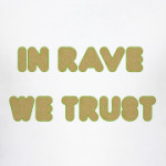 In rave we trust
