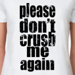  Don't crush
