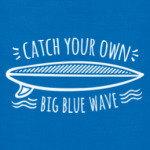 Catch your own big blue wave