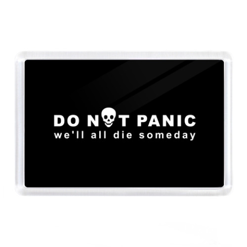 Магнит Do not panic. We all die