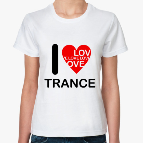 Классическая футболка I Love Trance