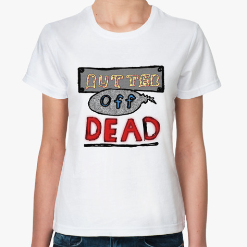Классическая футболка  BUTTER OFF DEAD