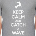 KEEP CALM AND CATCH A WAVE! / Для серферов