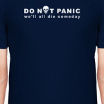 Do not panic. We all die