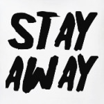 Stay away