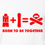 Born to be together