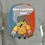 Have a problem, man?