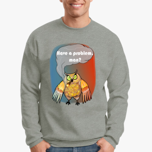 Свитшот Have a problem, man?