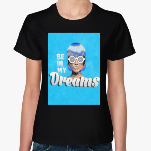Женская футболка Be in my dreams