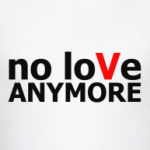  'no loVe ANYMORE'