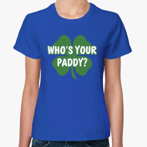 Женская футболка Who's your paddy
