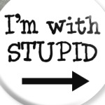 I'm with stupid