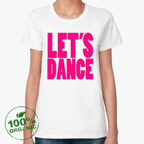 Женская футболка из органик-хлопка Let's dance
