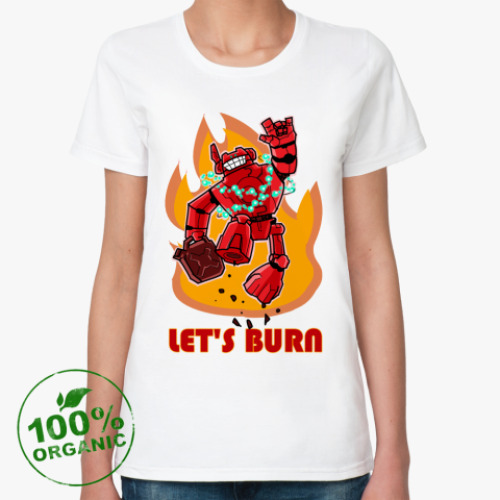 Женская футболка из органик-хлопка Let's burn!