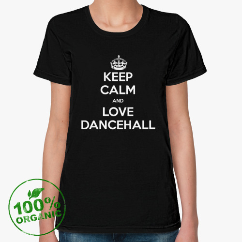 Женская футболка из органик-хлопка Keep calm and love dancehall