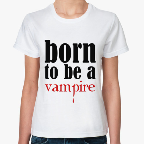 Классическая футболка Born to be a vampire
