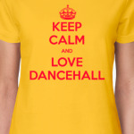 Keep calm and love dancehall