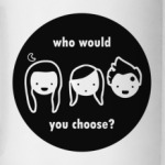 Who would you choose