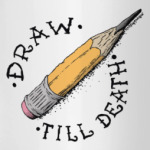 'Draw till death'