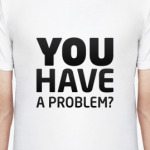У тебя проблемы?