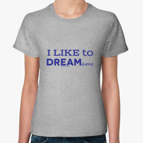 Женская футболка Люблю дремать. I love to dream
