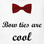  Bow ties are cool