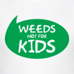 Weeds not for kids