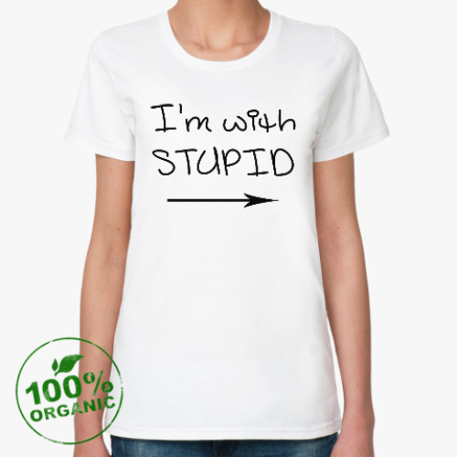 Женская футболка из органик-хлопка I'm with stupid