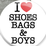 I Love Shoes Bags and Boys