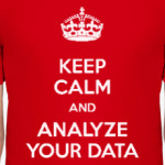 keep calm and analyze your data
