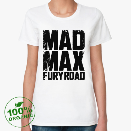 Женская футболка из органик-хлопка Безумный Макс : дорога ярости