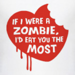 !f i were a zombie, i'd eat you the most