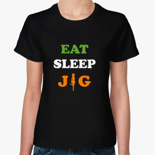 Женская футболка Eat. Sleep. Jig.