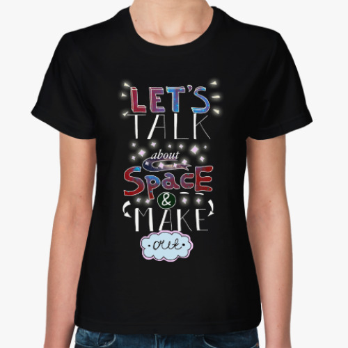 Женская футболка Let's talk about space