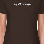 Do not panic. We all die
