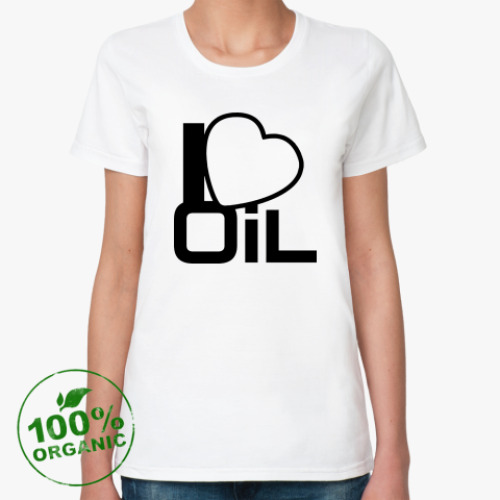 Женская футболка из органик-хлопка  'Люблю нефть!'