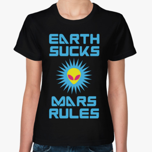 Женская футболка Earth sucks — Mars rules
