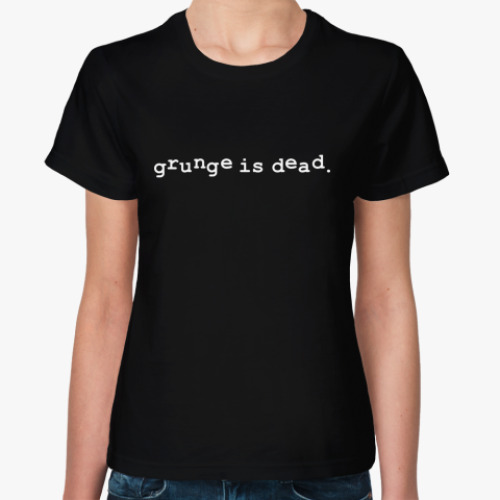 Женская футболка grunge is dead.
