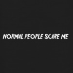  Normal People Scare Me
