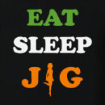 Eat. Sleep. Jig