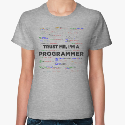 Женская футболка Trust me, i'm a PROGRAMMER