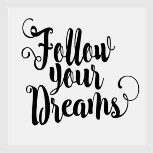 Постер Follow your dreams