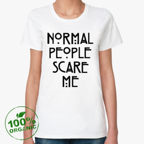 Женская футболка из органик-хлопка Normal People Scare Me