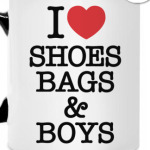 I love shoes, bags & boys