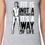 Fit is not a Destination
