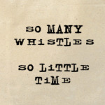 'So many whistles'
