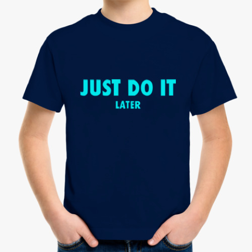 Детская футболка Just do it... later