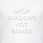 Drop shadows, not bombs