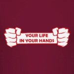 Your life in your hands