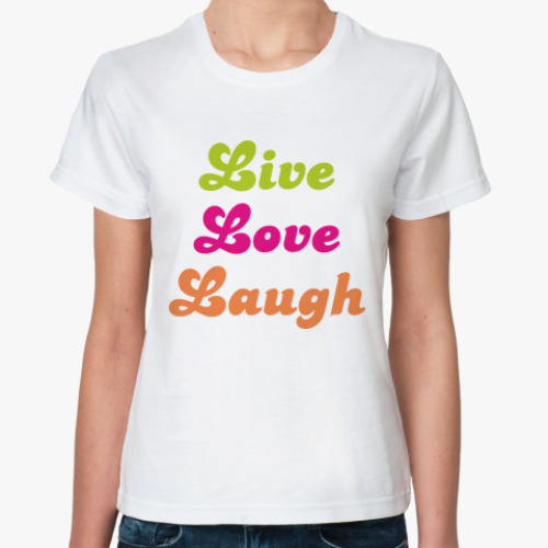 Классическая футболка  Live Love Laugh